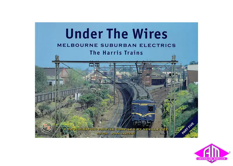 Under The Wires - Part 5 - Melbourne Suburban Electrics-The Harris Trains 1